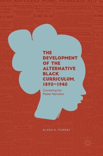 Front cover_The Development Of The Alternative Black Curriculum, 1890-1940