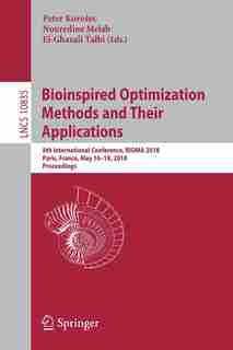 Bioinspired Optimization Methods And Their Applications: 8th International Conference, Bioma 2018, Paris, France, May 16-18, 2018, Proceedings de Peter Koro