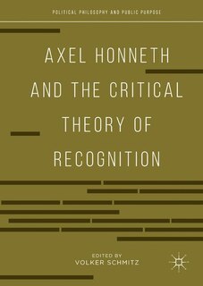 Front cover_Axel Honneth And The Critical Theory Of Recognition