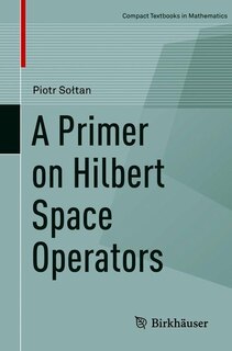 Front cover_A Primer On Hilbert Space Operators