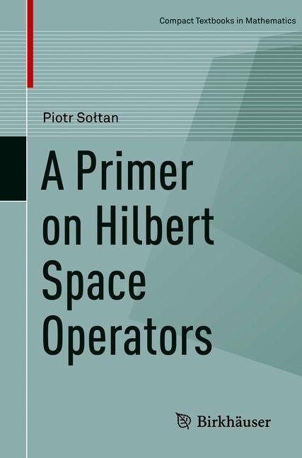 Front cover_A Primer On Hilbert Space Operators