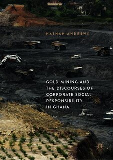 Front cover_Gold Mining And The Discourses Of Corporate Social Responsibility In Ghana