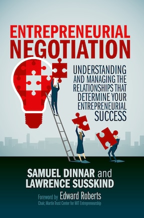 Entrepreneurial Negotiation: Understanding And Managing The Relationships That Determine Your Entrepreneurial Success