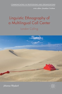 Front cover_Linguistic Ethnography Of A Multilingual Call Center