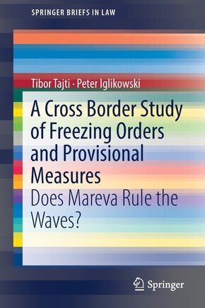 A Cross Border Study Of Freezing Orders And Provisional Measures: Does Mareva Rule The Waves?