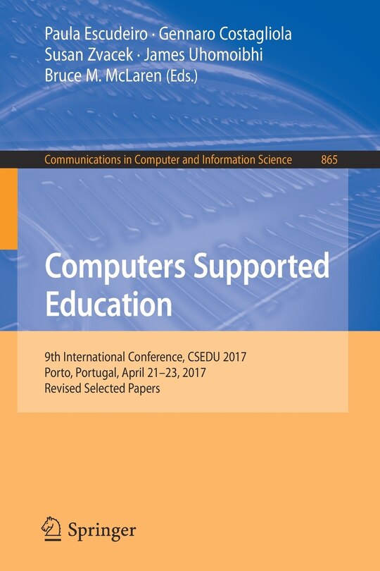 Computers Supported Education: 9th International Conference, CSEDU 2017, Porto, Portugal, April 21-23, 2017, Revised Selected Papers