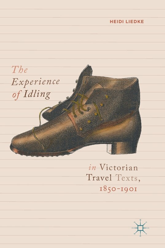 Couverture_The Experience Of Idling In Victorian Travel Texts, 1850-1901