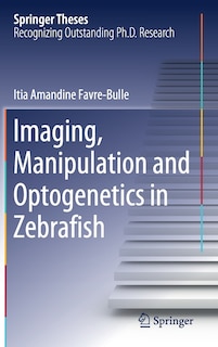Front cover_Imaging, Manipulation And Optogenetics In Zebrafish