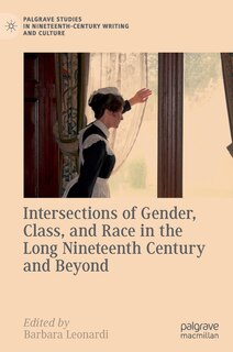 Front cover_Intersections Of Gender, Class, And Race In The Long Nineteenth Century And Beyond