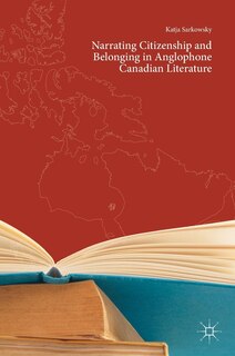 Couverture_Narrating Citizenship And Belonging In Anglophone Canadian Literature