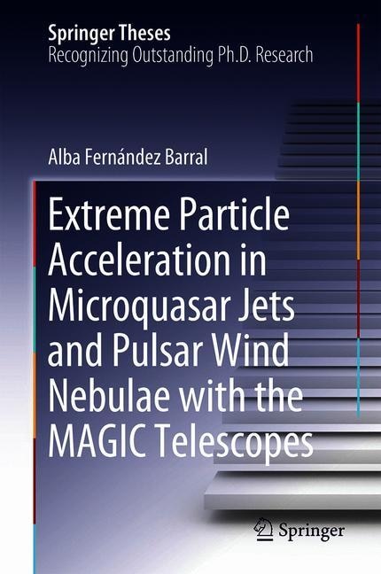 Couverture_Extreme Particle Acceleration In Microquasar Jets And Pulsar Wind Nebulae With The Magic Telescopes