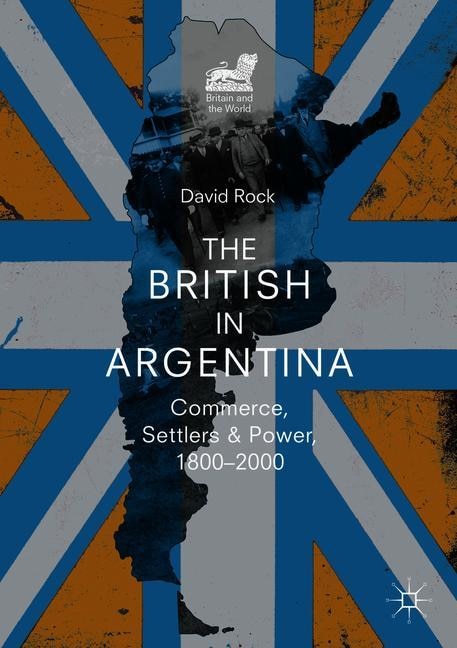 The British In Argentina: Commerce, Settlers And Power, 1800-2000