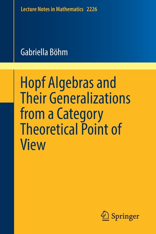 Front cover_Hopf Algebras And Their Generalizations From A Category Theoretical Point Of View