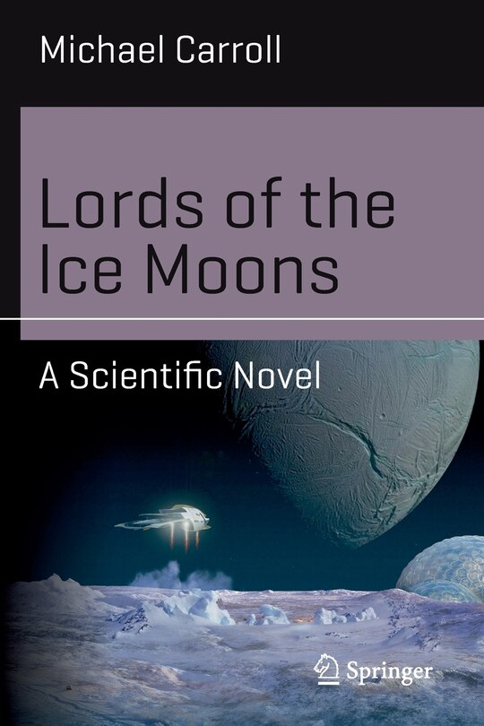 Lords Of The Ice Moons: A Scientific Novel