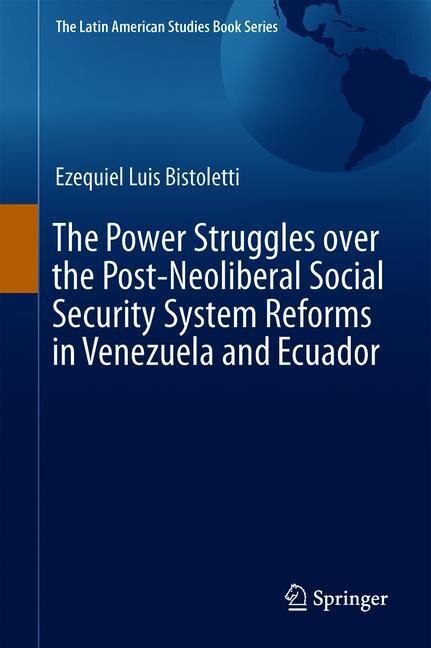 Couverture_The Power Struggles Over The Post-neoliberal Social Security System Reforms In Venezuela And Ecuador