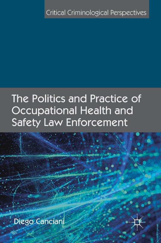 Front cover_The Politics And Practice Of Occupational Health And Safety Law Enforcement