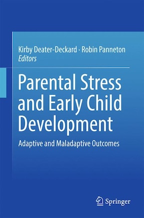 Parental Stress And Early Child Development: Adaptive And Maladaptive Outcomes