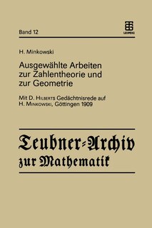 Ausgewählte Arbeiten zur Zahlentheorie und zur Geometrie: Mit D. Hilberts Gedächtnisrede auf H. Minkowski, Göttingen 1909