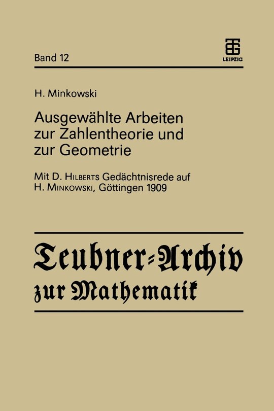 Ausgewählte Arbeiten zur Zahlentheorie und zur Geometrie: Mit D. Hilberts Gedächtnisrede auf H. Minkowski, Göttingen 1909