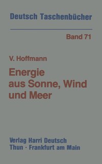 Energie aus Sonne, Wind und Meer: Möglichkeiten und Grenzen der erneuerbaren Energiequellen