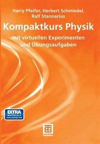 Kompaktkurs Physik: mit virtuellen Experimenten und Übungsaufgaben