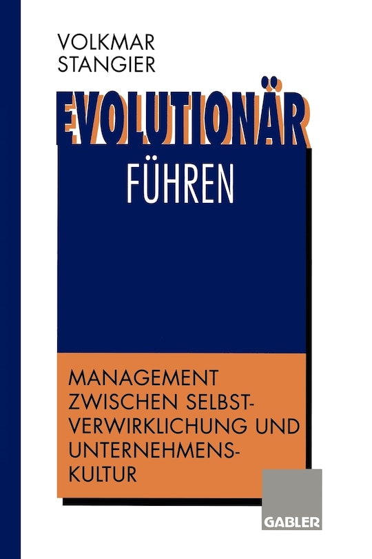 Evolutionär führen: Management zwischen Selbstverwirklichung und Unternehmenskultur