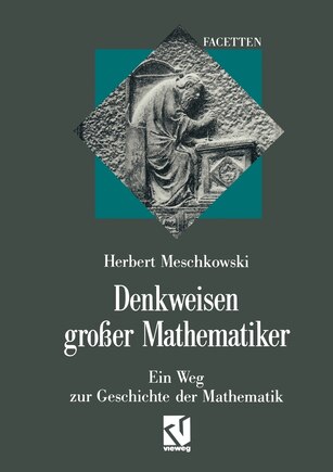 Denkweisen Großer Mathematiker: Ein Weg Zur Geschichte Der Mathematik