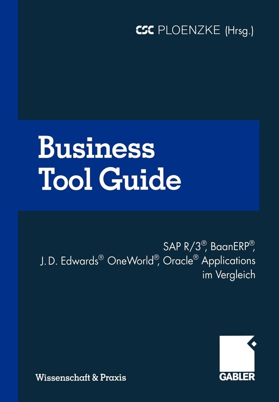 Business Tool Guide: SAP R/3(r), Baanerp(r), J.D. Edwards(r) Oneworld(r), Oracle(r) Applications Im Vergleich So Treffen Sie Für Ihr Unternehmen Die Richtige Entscheidung