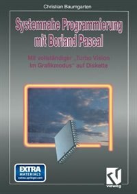 Systemnahe Programmierung Mit Borland Pascal: Mit Vollständiger Turbo Vision Im Grafikmodus Auf Diskette