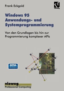 Windows 95 Anwendungs- und Systemprogrammierung: Von den Grundlagen bis hin zur Programmierung komplexer APIs