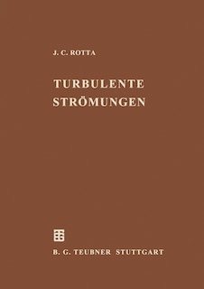 Turbulente Strömungen: Eine Einführung in die Theorie und ihre Anwendung
