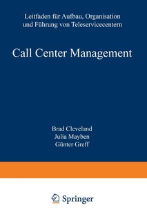 Call Center Management: Leitfaden Für Aufbau, Organisation Und Führung Von Teleservicecentern