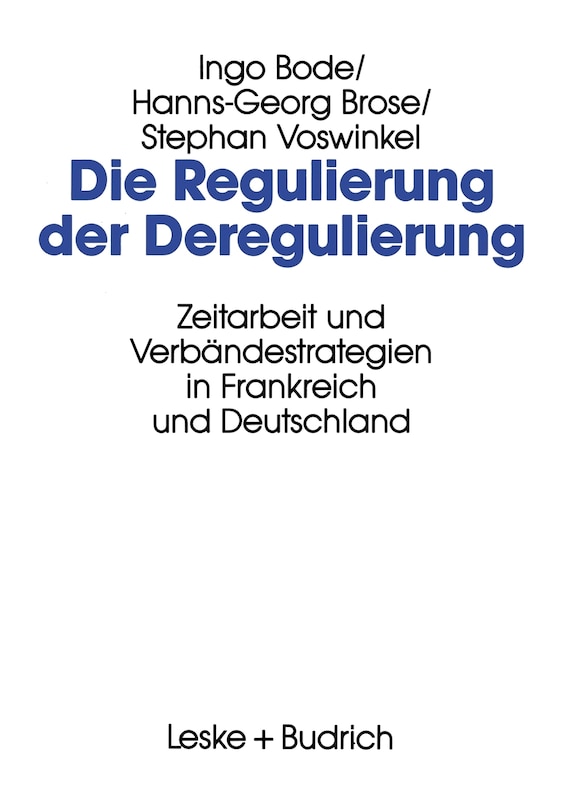 Die Regulierung der Deregulierung: Zeitarbeit und Verbändestrategien in Frankreich und Deutschland