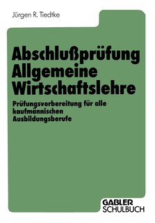 Abschlußprüfung Allgemeine Wirtschaftslehre: Prüfungsvorbereitung für alle kaufmännischen Ausbildungsberufe