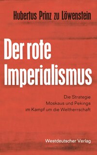 Der rote Imperialismus: Die Strategie Moskaus und Pekings im Kampf um die Weltherrschaft