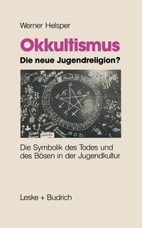 Okkultismus -- Die Neue Jugendreligion?: Die Symbolik Des Todes Und Des Bösen in Der Jugendkultur