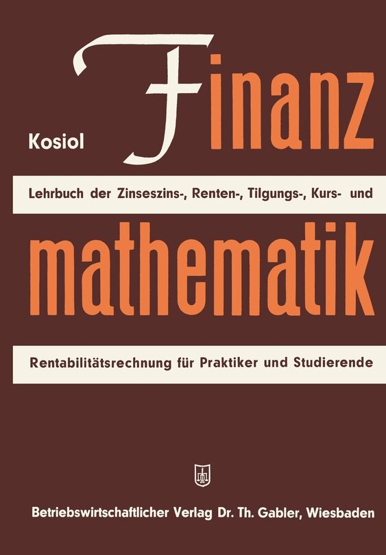 Finanzmathematik: Zinseszinz-, Renten-, Tilgungs-, Kurs- und Rentabilitätsrechnung. Lehrbuch für Praktiker und Studierende