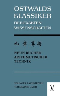 Chiu Chang Suan Shu / Neun Bücher Arithmetischer Technik: Ein chinesisches Rechenbuch für den praktischen Gebrauch aus der frühen Hanzeit (202 v.Chr. bis 9 n.Chr.)