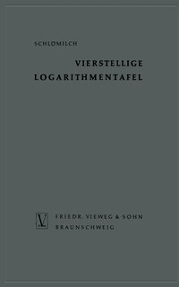 Vierstellige Logarithmentafel: mit trigonometrischen Tafeln nebst ergänzendem Zahlenwerk zum natürlichen Rechnen