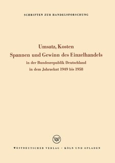 Umsatz, Kosten, Spannen und Gewinn des Einzelhandels: In der Bundesrepublik Deutschland in dem Jahrzehnt 1949 bis 1958