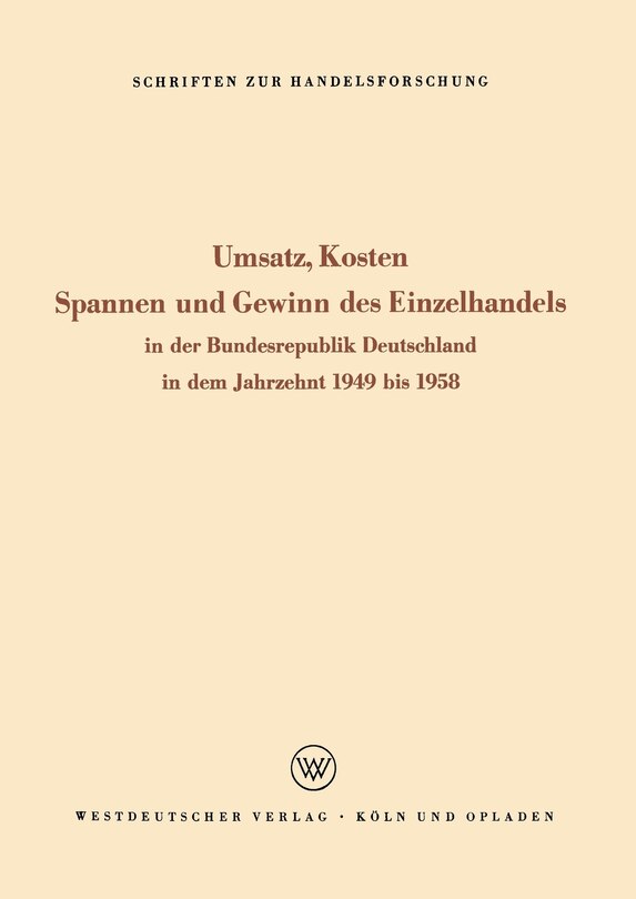 Umsatz, Kosten, Spannen und Gewinn des Einzelhandels: In der Bundesrepublik Deutschland in dem Jahrzehnt 1949 bis 1958
