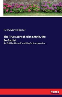 Front cover_The True Story of John Smyth, the Se-Baptist