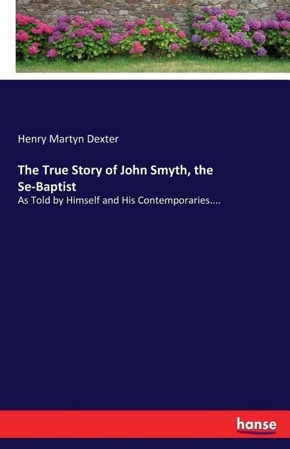 Front cover_The True Story of John Smyth, the Se-Baptist