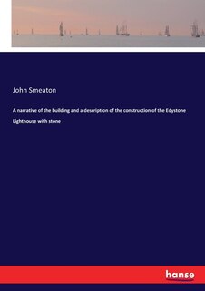 Front cover_A narrative of the building and a description of the construction of the Edystone Lighthouse with stone