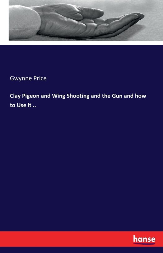 Couverture_Clay Pigeon and Wing Shooting and the Gun and how to Use it ..