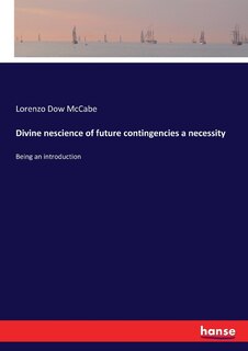 Front cover_Divine nescience of future contingencies a necessity