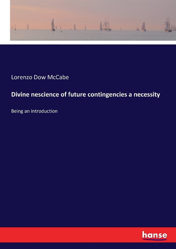 Front cover_Divine nescience of future contingencies a necessity