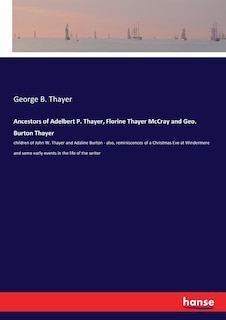 Front cover_Ancestors of Adelbert P. Thayer, Florine Thayer McCray and Geo. Burton Thayer