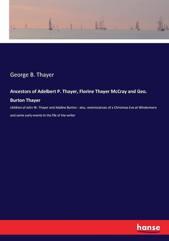 Front cover_Ancestors of Adelbert P. Thayer, Florine Thayer McCray and Geo. Burton Thayer