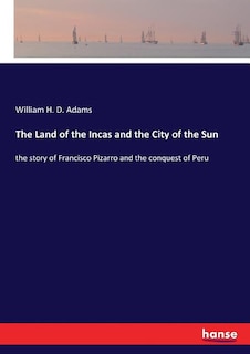 Front cover_The Land of the Incas and the City of the Sun